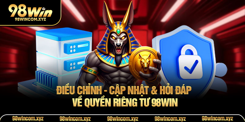 Điều chỉnh - Cập nhật & hỏi đáp về quyền riêng tư 98WIN