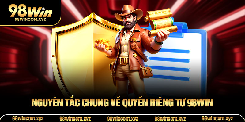 Nguyên tắc chung về quyền riêng tư 98WIN